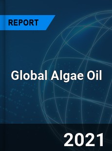 Algae Oil Market By Grade Fuel Grade Feed Grade and Food Grade