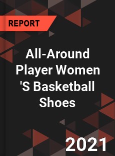 Global All Around Player Women S Basketball Shoes Market