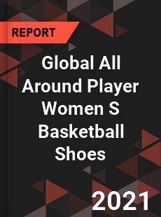 Global All Around Player Women S Basketball Shoes Market