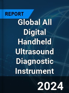 Global All Digital Handheld Ultrasound Diagnostic Instrument Industry