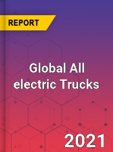 Global All electric Trucks Market