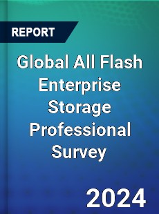 Global All Flash Enterprise Storage Professional Survey Report