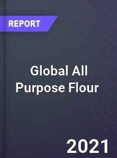 Global All Purpose Flour Market