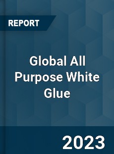 Global All Purpose White Glue Industry