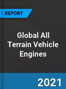 Global All Terrain Vehicle Engines Market