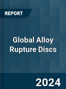 Global Alloy Rupture Discs Industry