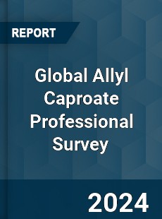 Global Allyl Caproate Professional Survey Report