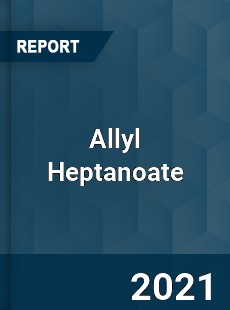 Global Allyl Heptanoate Professional Survey Report