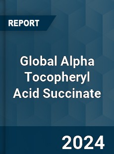 Global Alpha Tocopheryl Acid Succinate Industry