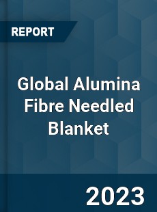 Global Alumina Fibre Needled Blanket Industry