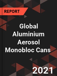 Global Aluminium Aerosol Monobloc Cans Market