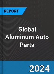 Global Aluminum Auto Parts Industry