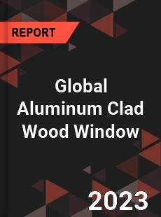 Global Aluminum Clad Wood Window Industry