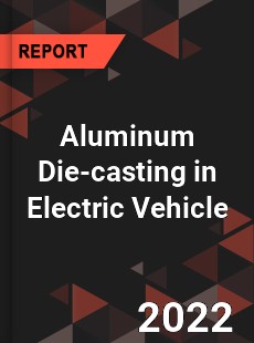 Global Aluminum Die casting in Electric Vehicle Industry