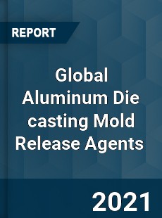 Global Aluminum Die casting Mold Release Agents Market