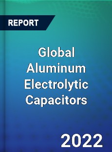 Global Aluminum Electrolytic Capacitors Market