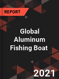 Global Aluminum Fishing Boat Market