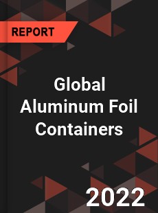 Global Aluminum Foil Containers Market