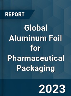 Global Aluminum Foil for Pharmaceutical Packaging Industry