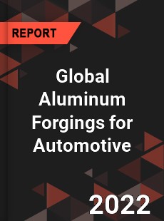 Global Aluminum Forgings for Automotive Market