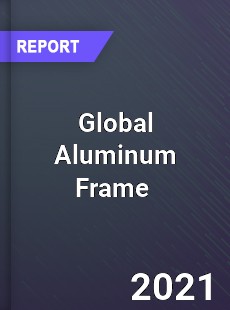 Global Aluminum Frame Market