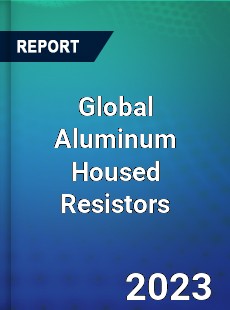 Global Aluminum Housed Resistors Industry