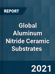 Global Aluminum Nitride Ceramic Substrates Market