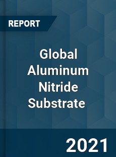 Global Aluminum Nitride Substrate Market