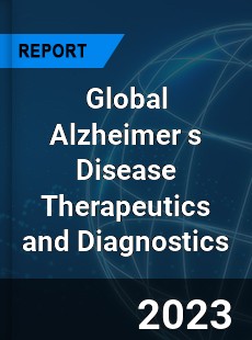 Global Alzheimer s Disease Therapeutics and Diagnostics Market
