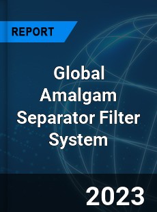 Global Amalgam Separator Filter System Industry