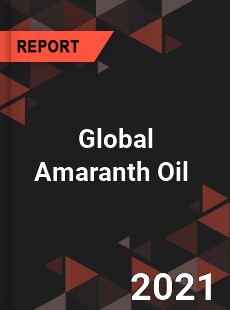 Global Amaranth Oil Market