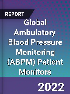 Global Ambulatory Blood Pressure Monitoring Patient Monitors Market