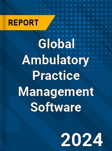 Global Ambulatory Practice Management Software Market