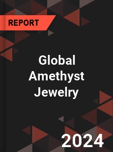 Global Amethyst Jewelry Industry