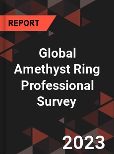 Global Amethyst Ring Professional Survey Report