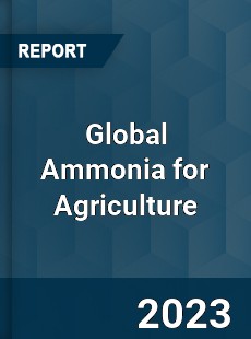 Global Ammonia for Agriculture Industry