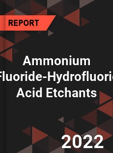 Global Ammonium Fluoride Hydrofluoric Acid Etchants Market