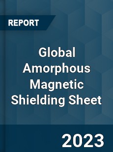 Global Amorphous Magnetic Shielding Sheet Industry