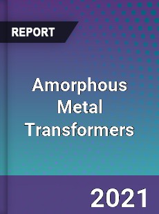 Global Amorphous Metal Transformers Professional Survey Report