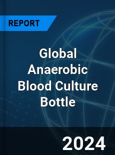 Global Anaerobic Blood Culture Bottle Industry