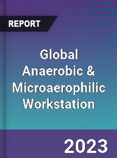 Global Anaerobic amp Microaerophilic Workstation Industry