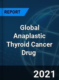 Global Anaplastic Thyroid Cancer Drug Market