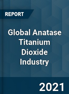 Global Anatase Titanium Dioxide Industry