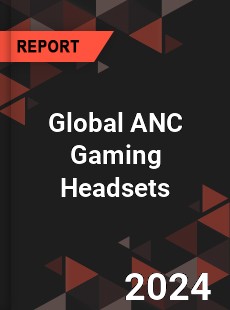 Global ANC Gaming Headsets Industry