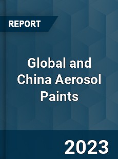 Global and China Aerosol Paints Industry