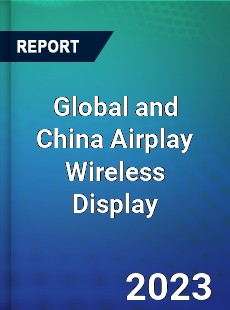 Global and China Airplay Wireless Display Industry