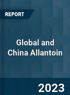 Global and China Allantoin Industry