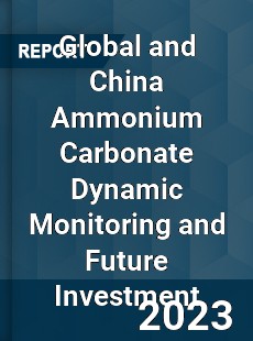 Global and China Ammonium Carbonate Dynamic Monitoring and Future Investment Report