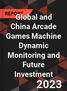 Global and China Arcade Games Machine Dynamic Monitoring and Future Investment Report