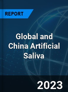 Global and China Artificial Saliva Industry